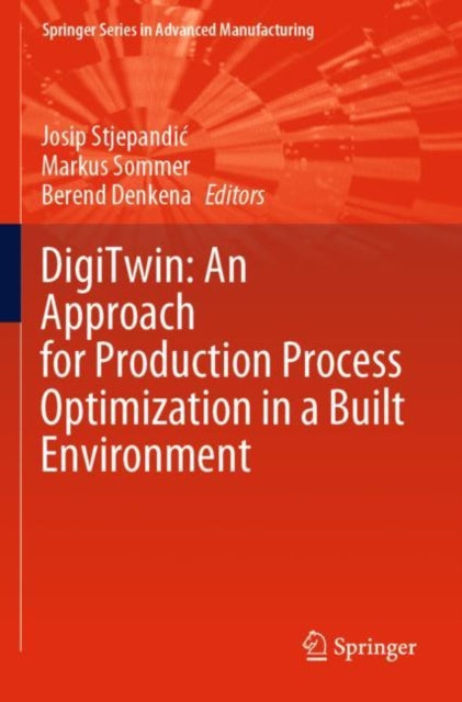 Book cover of: DigiTwin: An Approach for Production Process Optimization in a Built Environment. By: Josip Stjepandić
