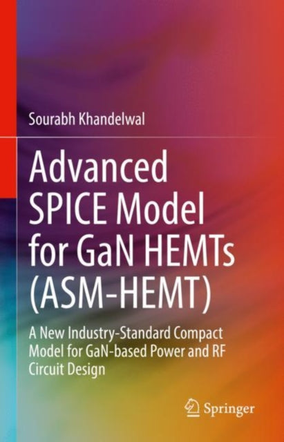 Book cover of: Advanced SPICE Model for GaN HEMTs (ASM-HEMT). By: Sourabh Khandelwal