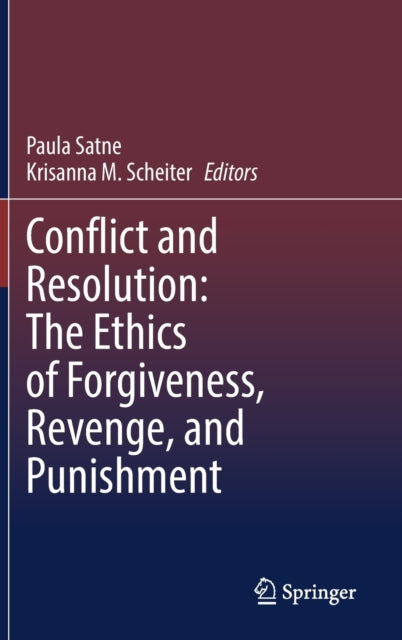 Book cover of: Conflict and Resolution: The Ethics of Forgiveness, Revenge, and Punishment. By: Paula Satne