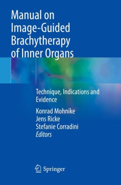 Book cover of: Manual on Image-Guided Brachytherapy of Inner Organs. By: Konrad Mohnike