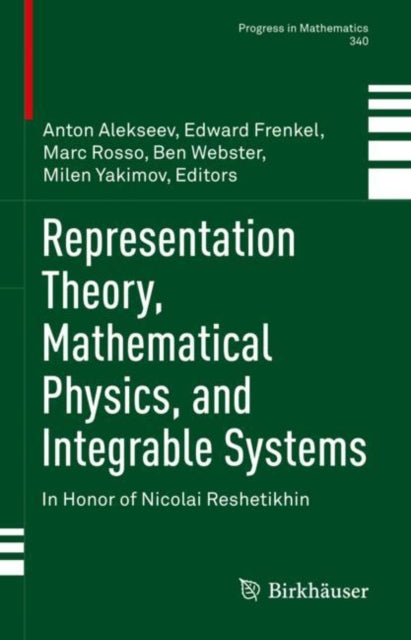 Book cover of: Representation Theory, Mathematical Physics, and Integrable Systems. By: Anton Alekseev