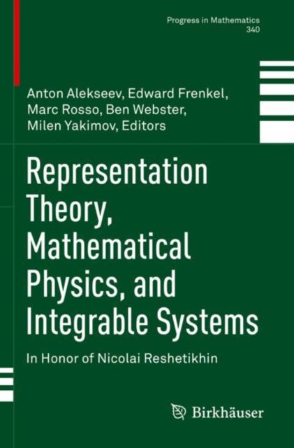 Book cover of: Representation Theory, Mathematical Physics, and Integrable Systems. By: Anton Alekseev