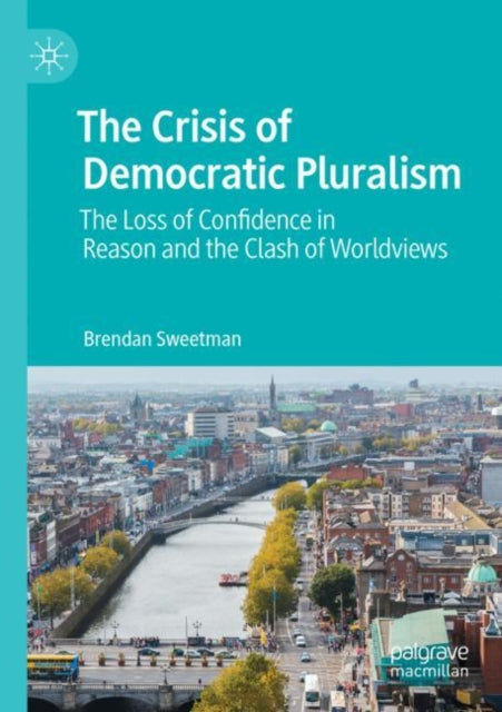 Book cover of: Crisis of Democratic Pluralism. By: Brendan Sweetman