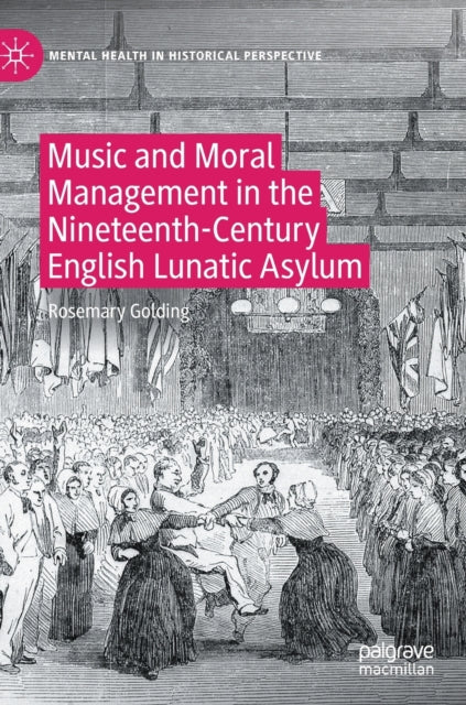 Book cover of: Music and Moral Management in the Nineteenth-Century English Lunatic Asylum. By: Rosemary Golding