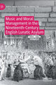 Book cover of: Music and Moral Management in the Nineteenth-Century English Lunatic Asylum. By: Rosemary Golding