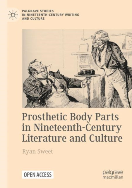Book cover of: Prosthetic Body Parts in Nineteenth-Century Literature and Culture. By: Ryan Sweet