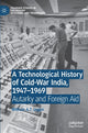 Book cover of: Technological History of Cold-War India, 1947–?1969. By: William A. T. Logan