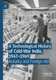 Book cover of: Technological History of Cold-War India, 1947–?1969. By: William A. T. Logan