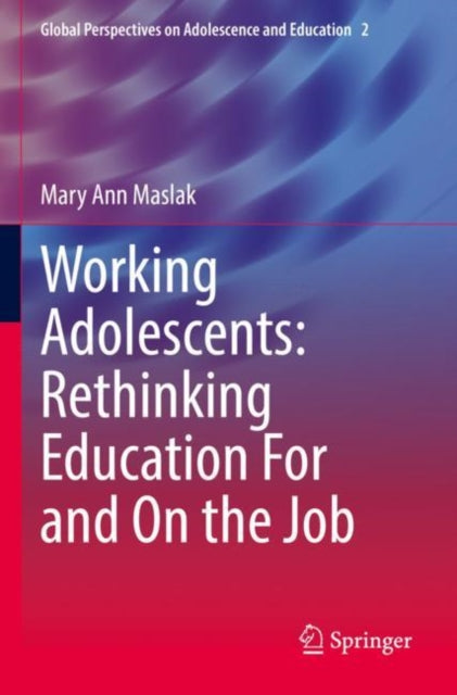 Book cover of: Working Adolescents: Rethinking Education For and On the Job. By: Mary Ann Maslak