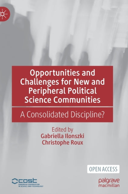 Book cover of: Opportunities and Challenges for New and Peripheral Political Science Communities. By: Gabriella Ilonszki