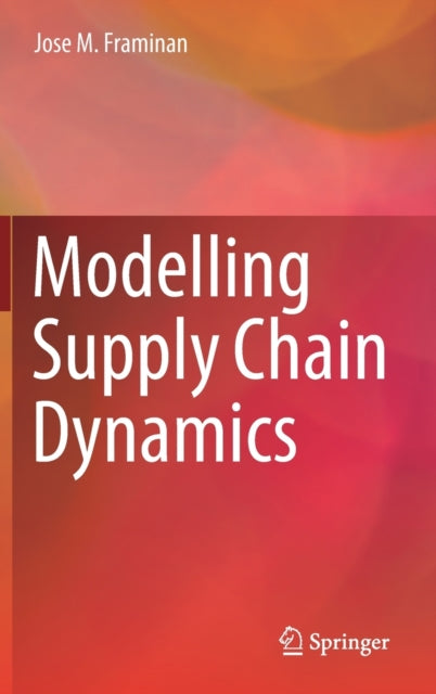 Book cover of: Modelling Supply Chain Dynamics. By: Jose M. Framinan