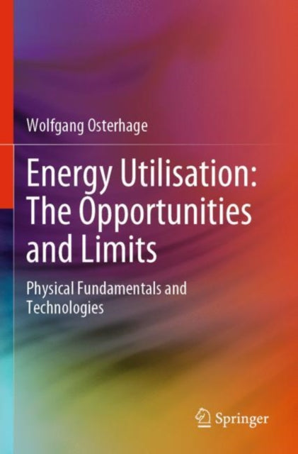 Book cover of: Energy Utilisation: The Opportunities and Limits. By: Wolfgang Osterhage