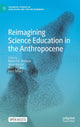 Book cover of: Reimagining Science Education in the Anthropocene. By: Maria F. G. Wallace