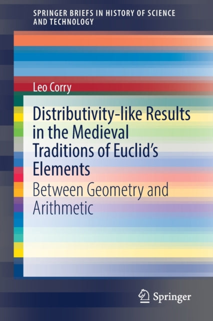 Book cover of: Distributivity-like Results in the Medieval Traditions of Euclid's Elements. By: Leo Corry