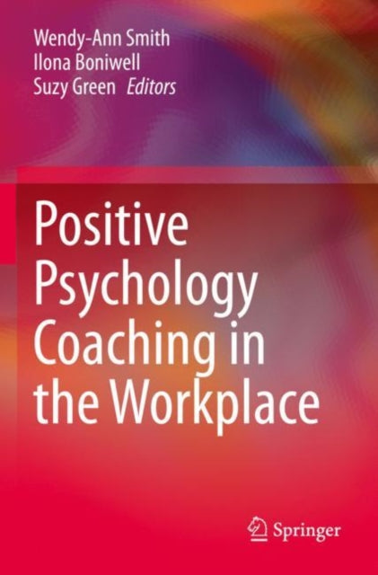 Book cover of: Positive Psychology Coaching in the Workplace. By: Wendy-Ann Smith