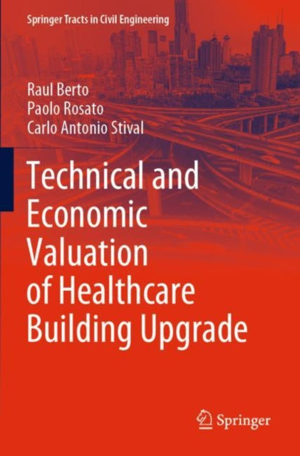 Book cover of: Technical and Economic Valuation of Healthcare Building Upgrade. By: Raul Berto