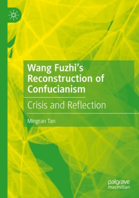 Book cover of: Wang Fuzhi’s Reconstruction of Confucianism. By: Mingran Tan