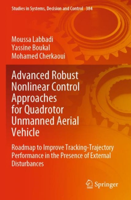 Book cover of: Advanced Robust Nonlinear Control Approaches for Quadrotor Unmanned Aerial Vehicle. By: Moussa Labbadi