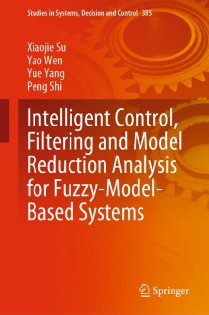 Book cover of: Intelligent Control, Filtering and Model Reduction Analysis for Fuzzy-Model-Based Systems. By: Xiaojie Su