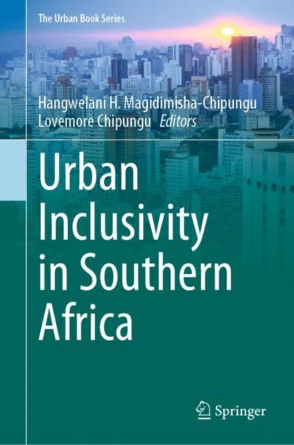 Book cover of: Urban Inclusivity in Southern Africa. By: Hangwelani H. Magidimisha-Chipungu