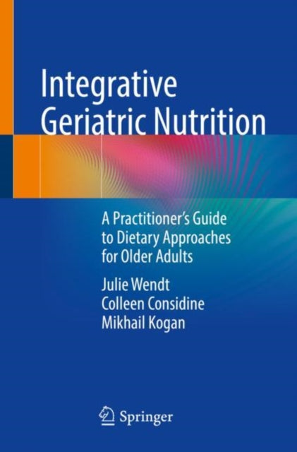 Book cover of: Integrative Geriatric Nutrition. By: Julie Wendt