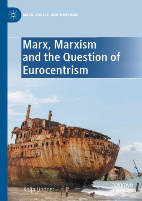 Book cover of: Marx, Marxism and the Question of Eurocentrism. By: Kolja Lindner