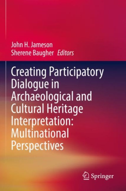 Book cover of: Creating Participatory Dialogue in Archaeological and Cultural Heritage Interpretation: Multinational Perspectives. By: John H. Jameson