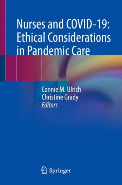 Book cover of: Nurses and COVID-19:  Ethical Considerations in Pandemic Care. By: Connie M. Ulrich