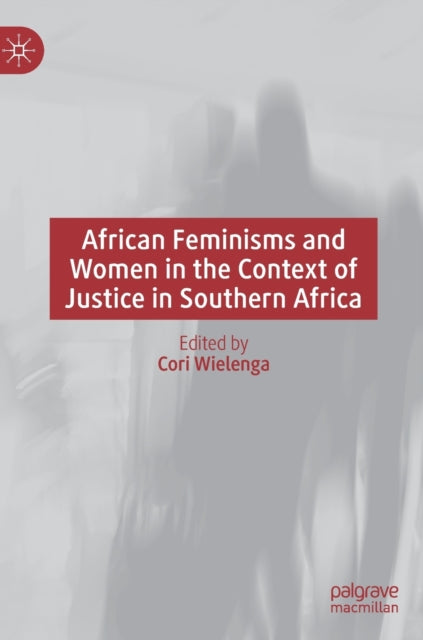 Book cover of: African Feminisms and Women in the Context of Justice in Southern Africa. By: Cori Wielenga