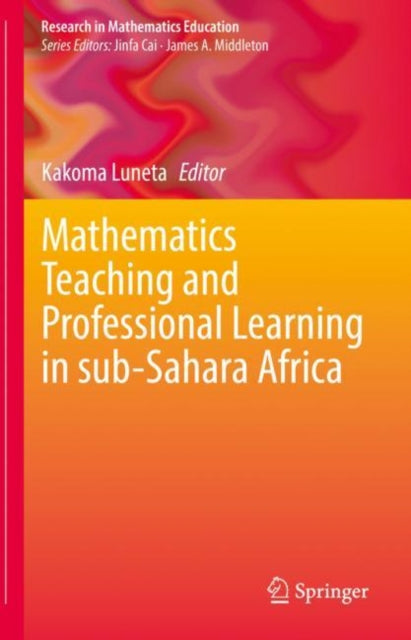 Book cover of: Mathematics Teaching and Professional Learning in sub-Sahara Africa. By: Kakoma Luneta