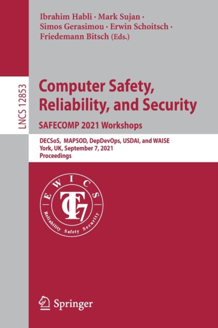 Book cover of: Computer Safety, Reliability, and Security. SAFECOMP 2021 Workshops. By: Ibrahim Habli