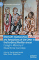 Book cover of: Interfaith Relationships and Perceptions of the Other in the Medieval Mediterranean. By: Sarah Davis-Secord