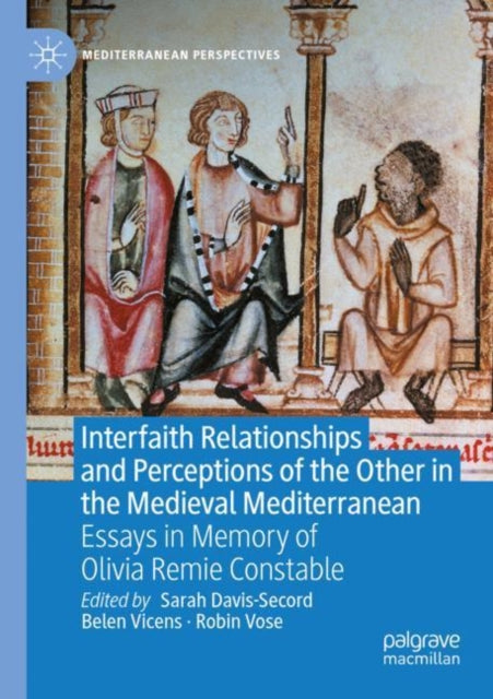 Book cover of: Interfaith Relationships and Perceptions of the Other in the Medieval Mediterranean. By: Sarah Davis-Secord