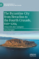 Book cover of: Byzantine City from Heraclius to the Fourth Crusade, 610–1204. By: Luca Zavagno