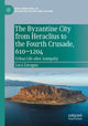 Book cover of: Byzantine City from Heraclius to the Fourth Crusade, 610–1204. By: Luca Zavagno