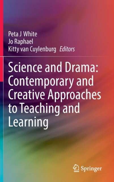 Book cover of: Science and Drama: Contemporary and Creative Approaches to Teaching and Learning. By: Peta J. White