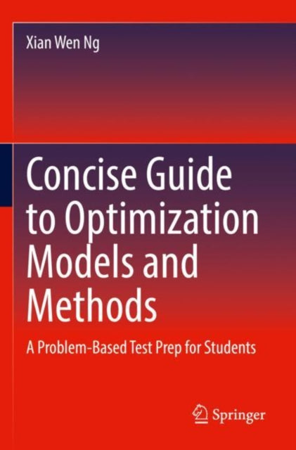 Book cover of: Concise Guide to Optimization Models and Methods. By: Xian Wen Ng
