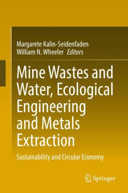 Book cover of: Mine Wastes and Water, Ecological Engineering and Metals Extraction. By: Margarete Kalin-Seidenfaden