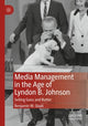 Book cover of: Media Management in the Age of Lyndon B. Johnson. By: Benjamin W. Quail