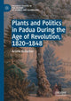 Book cover of: Plants and Politics in Padua During the Age of Revolution, 1820–1848. By: Ariane öscher