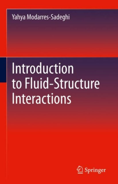 Book cover of: Introduction to Fluid-Structure Interactions. By: Yahya Modarres-Sadeghi