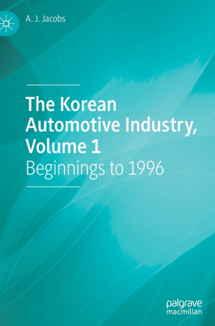 Book cover of: Korean Automotive Industry, Volume 1. By: Jacobs, A. J.