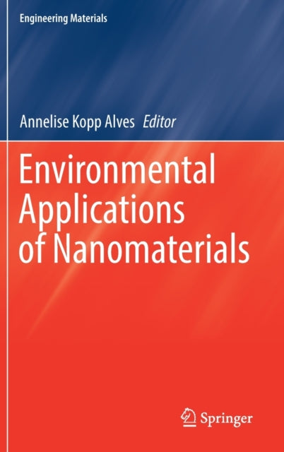 Book cover of: Environmental Applications of Nanomaterials. By: Annelise Kopp Alves
