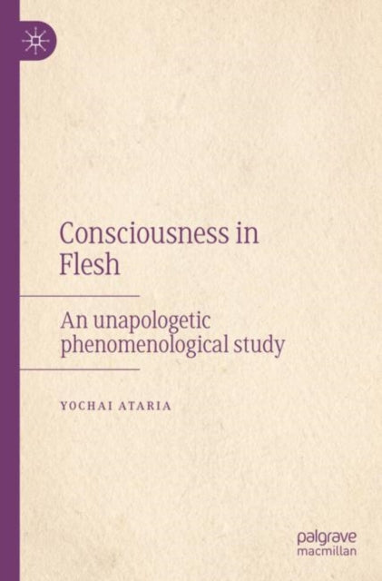 Book cover of: Consciousness in Flesh. By: Yochai Ataria