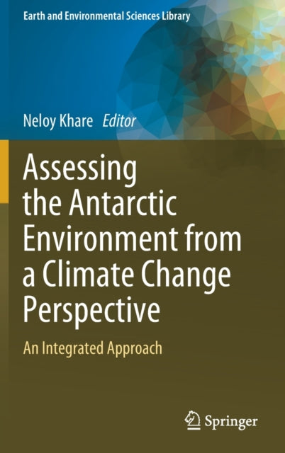 Book cover of: Assessing the Antarctic Environment from a Climate Change Perspective. By: Neloy Khare