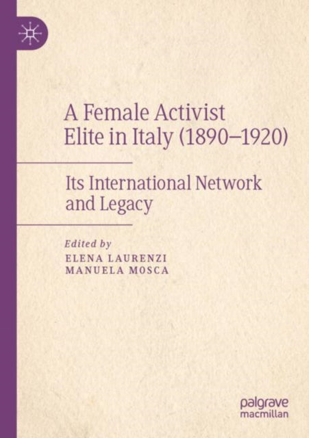 Book cover of: Female Activist Elite in Italy (1890–1920). By: Elena Laurenzi