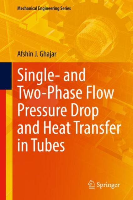 Book cover of: Single- and Two-Phase Flow Pressure Drop and Heat Transfer in Tubes. By: Afshin J. Ghajar