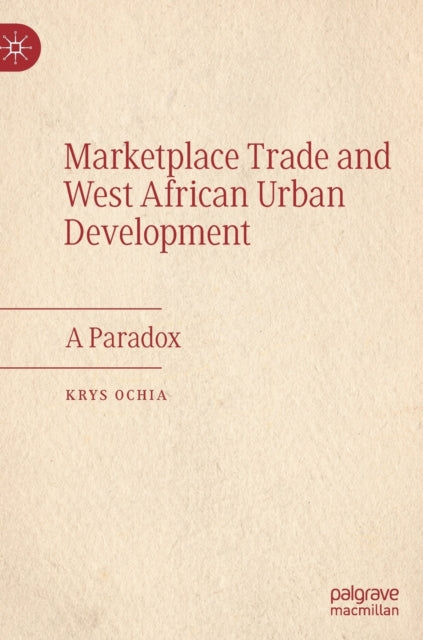 Book cover of: Marketplace Trade and  West African Urban Development. By: Krys Ochia