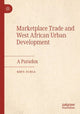 Book cover of: Marketplace Trade and  West African Urban Development. By: Krys Ochia