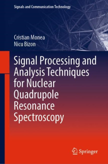 Book cover of: Signal Processing and Analysis Techniques for Nuclear Quadrupole Resonance Spectroscopy. By: Cristian Monea